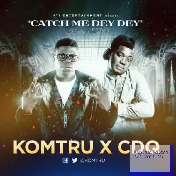 Komtru - Catch Me Dey Dey ft. CDQ